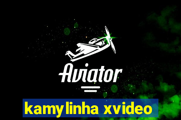 kamylinha xvideo